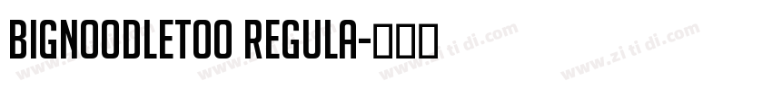 BigNoodleToo Regula字体转换